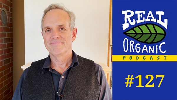 Dave Mortensen Real Organic Podcast Ep 127