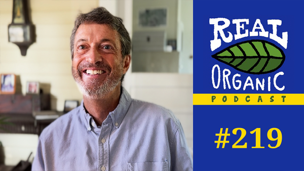Hugh-Kent, a smiling man with graying hair and a beard, is featured for the "Real Organic Podcast #219."